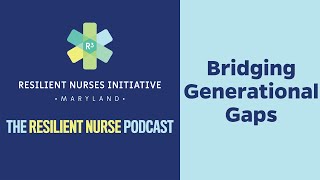 Resilient Nurse Episode 15 Bridging Generational Gaps Video [upl. by Neelia727]