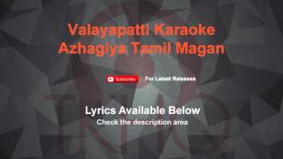 Valayapatti Karaoke Azhagiya Tamil Magan Karaoke [upl. by Lian]