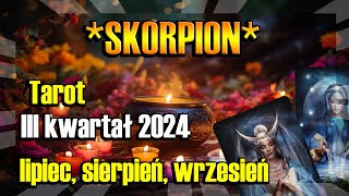 ♏️SKORPION TAROT HOROSKOP III KWARTAŁ 2024♏️ [upl. by Ericksen]