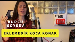 EKLEMEDİR KOCA KONAK  Burcu Soysev [upl. by Efar]