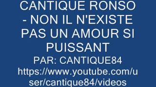 CANTIQUE RONSO  NON IL NEXISTE PAS UN AMOUR SI PUISSANT [upl. by Anabahs]