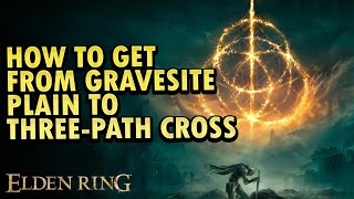 How to get from Gravesite Plain to Three Path Cross Elden Ring DLC [upl. by Francene469]