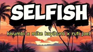 kivumbi selfish  ft mike kayihura x ruti Joel [upl. by Anastas576]