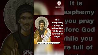 It is blasphemy if you pray before God while you are full of angerSAINT EPHREM THE SYRIAN [upl. by Ahtebat]