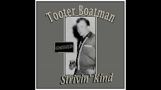 Tooter Boatman  Strivin Kind [upl. by Agon]