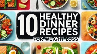 10 Healthy Dinner Recipes for Weight Loss  Easy amp Delicious Meals for a Healthier You [upl. by Seko]