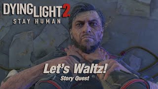 Dying Light 2 Stay Human Lets Waltz Story Quest Walkthrough [upl. by Reinhardt]