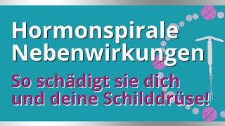 Hormonspirale Nebenwirkungen So schädigt sie dich und deine Schilddrüse [upl. by Nohtanoj]