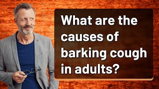 What are the causes of barking cough in adults [upl. by Winna658]