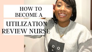 HOW TO BECOME A UTILIZATION MANAGEMENT REVIEW NURSE [upl. by Engedi]