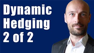 Dynamic Hedging Part 2 [upl. by Yug]