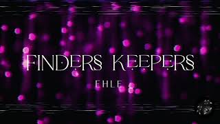 EHLE  Finders Keepers Lyrics [upl. by Atwood587]