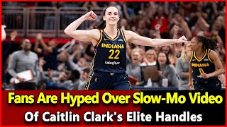 Fans Are Hyped Over SlowMo Video Of Caitlin Clarks Elite Handles Wnba top News Today [upl. by Loftus]