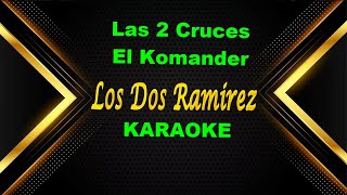 Las dos cruces  El Komander KARAOKE [upl. by Icak]