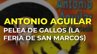 Antonio Aguilar  Pelea de Gallos La Feria de San Marcos Audio Oficial [upl. by Theresa]