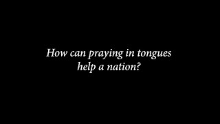 How can praying in tongues help a nation [upl. by Keare]