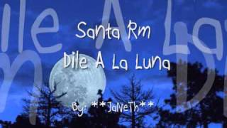 Dile A la Luna  Santa Rm [upl. by Sari]