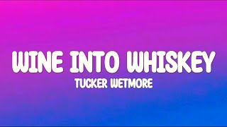 Tucker Wetmore  Wine Into Whiskey Lyrics [upl. by Perceval]