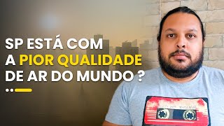 São Paulo tem mesmo a pior qualidade do ar do mundo [upl. by Ilyssa]