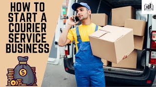 How to Start a Courier Service Business Step by Step  Starting a Courier Delivery Company [upl. by Yves]