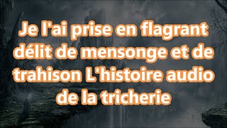 Je lai prise en flagrant délit de mensonge et de trahison Lhistoire audio de la tricherie [upl. by Yleme]