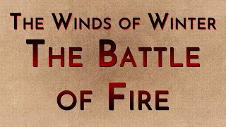 The Winds of Winter The Battle of Fire megaspoilers [upl. by Ferren]