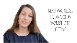 Neko vas neće  Evo kako da razmišljate o tome [upl. by Sirrom162]