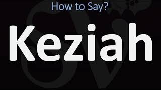 How to Pronounce Keziah CORRECTLY [upl. by Robby]