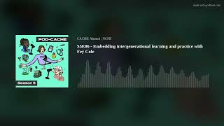 S5E06  Embedding intergenerational learning and practice with Fey Cole [upl. by Grosz]