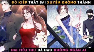 ĐỘ KIẾP THẤT BẠI XUYÊN KHÔNG THÀNH ĐẠI TIỂU THƯ KHÔNG NGÁN AI  Cầu Vồng Review Review Truyện Tranh [upl. by Sandor888]