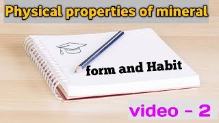 Form and Habit of mineral  physical properties of mineral video  2  lecture 6 of mineralogy [upl. by Nigem]