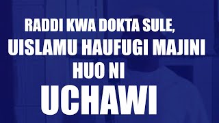 DOKTA SULE HUO NI UCHAWI UISLAMU HAUFUGI MAJINI  RADDI KWA DOKTA SULE [upl. by Hedberg]