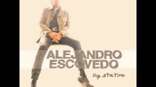 Alejandro Escovedo Big Station [upl. by Hampton]