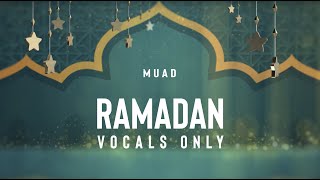 Muad  Ramadan Vocals Only [upl. by Esbenshade822]