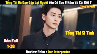 Tổng Tài Bá Đạo Gặp Lại Người Yêu Cũ Sau 8 Năm Và Cái Kết   Full  Tóm Tắt Phim Hay 2024 [upl. by Emili169]