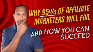 Why 95 of Affiliate Marketers Will Fail And How YOU Can Succeed [upl. by Garek]