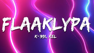 K391  FLAAKLYPA Lyrics ft KEL [upl. by Niltiac]