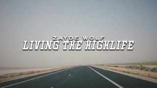 ZAYDE WOLF  LIVING THE HIGHLIFE  Lyric Video Official [upl. by Pharaoh958]