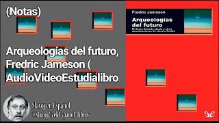 Notas Arqueologías del futuro Fredric Jameson AudioDivulgalibro [upl. by Qifar665]