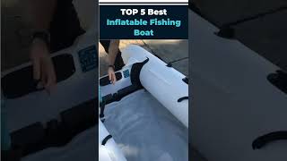 ✅Best Inflatable Fishing Boat  Top 5 Picks shorts [upl. by Nnylhsa153]