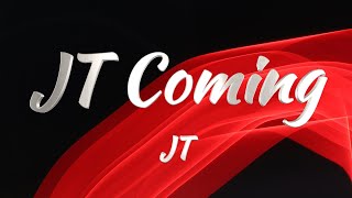 JT  JT Coming Lyrics [upl. by Goldberg]