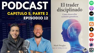 🔴 🎙Podcast Ep 12 Cap 5 Parte 2 El Trader Disciplinado  Mark Douglas [upl. by Prudi]