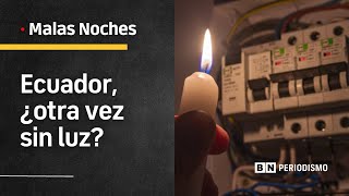 ¡Ecuador a oscuras ¡Llegó el apagón  Glas acusado otra vez  Malas Noches  BN Periodismo [upl. by Enerod154]