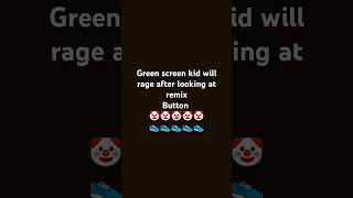 Green screen kid will rage [upl. by Elbam966]