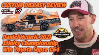 CUSTOM NASCAR Diecast Review ep334 Daniel Hemric 2021 Xfinity Championship Win Toyota Supra 164 [upl. by Ybrek178]