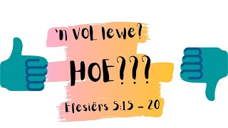 n VOL lewe HOE  Efesiërs 515  20 [upl. by Nerita]