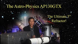 Telescope Perfection The AstroPhysics AP130GTX 130mm f63 Apochromatic Refractor [upl. by Aicitel578]