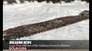 2250YearOld Saw of the Galatians Found in Hattusa [upl. by Rehpotsirhk]