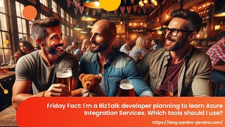 Azure Integration Services Which developers tools should I use [upl. by King868]