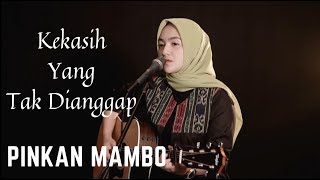 KEKASIH YANG TAK DIANGGAP  PINKAN MAMBO  COVER BY UMIMMA KHUSNA [upl. by Branden]